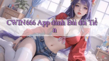 cwin666 app đánh bài đổi tiền