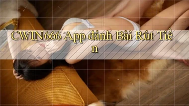 cwin666 app đánh bài rút tiền