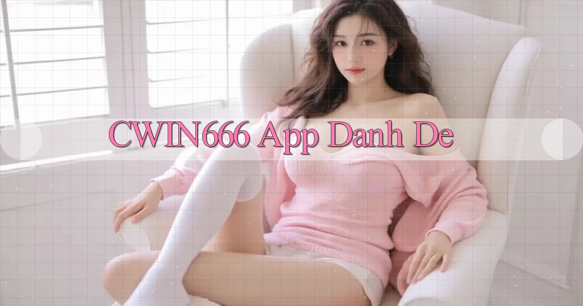 cwin666 app danh de