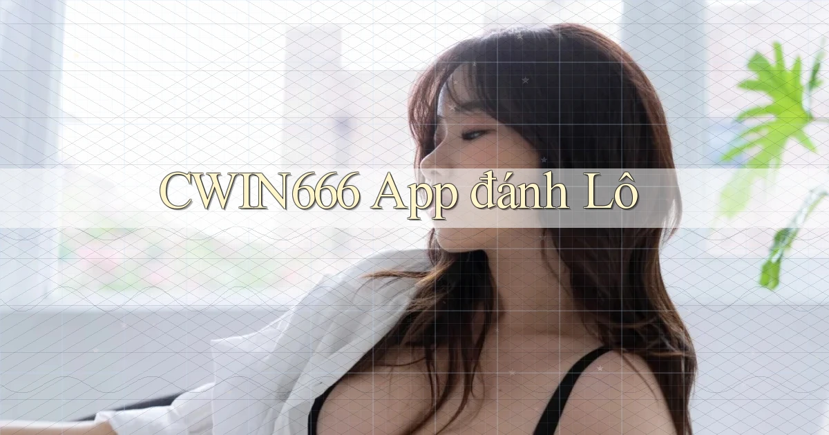 cwin666 app đánh lô