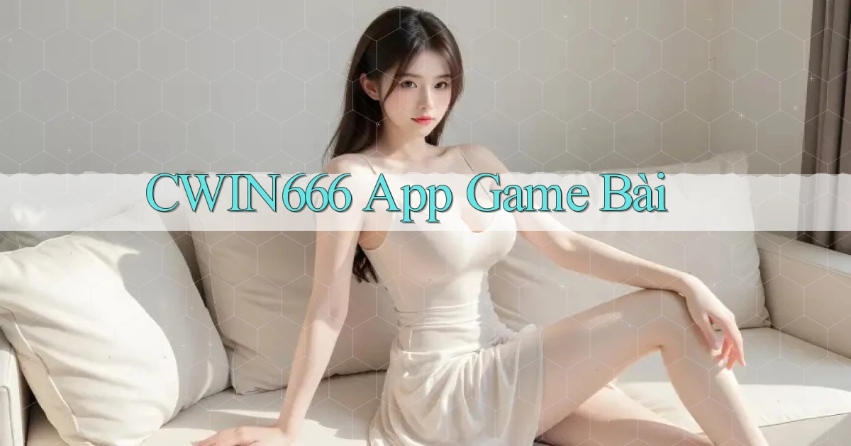 cwin666 app game bài