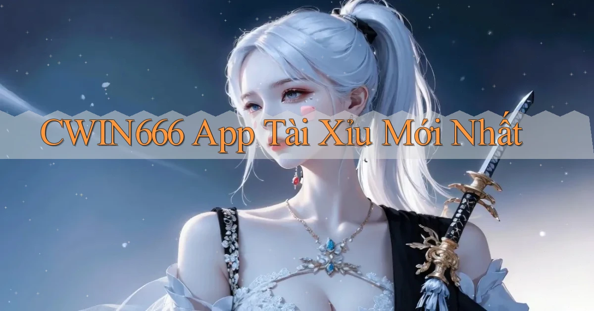 cwin666 app tài xỉu mới nhất