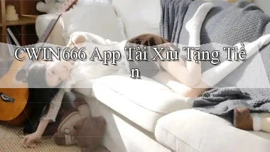 cwin666 app tài xỉu tặng tiền