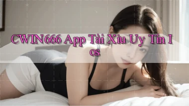 cwin666 app tài xỉu uy tín ios