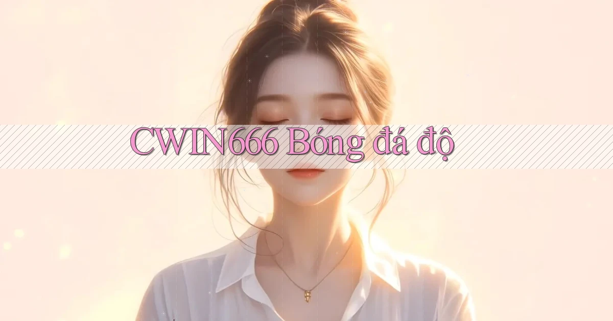 cwin666 bóng đá độ
