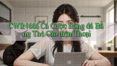 cwin666  cá cược bóng đá bằng thẻ cào điện thoại