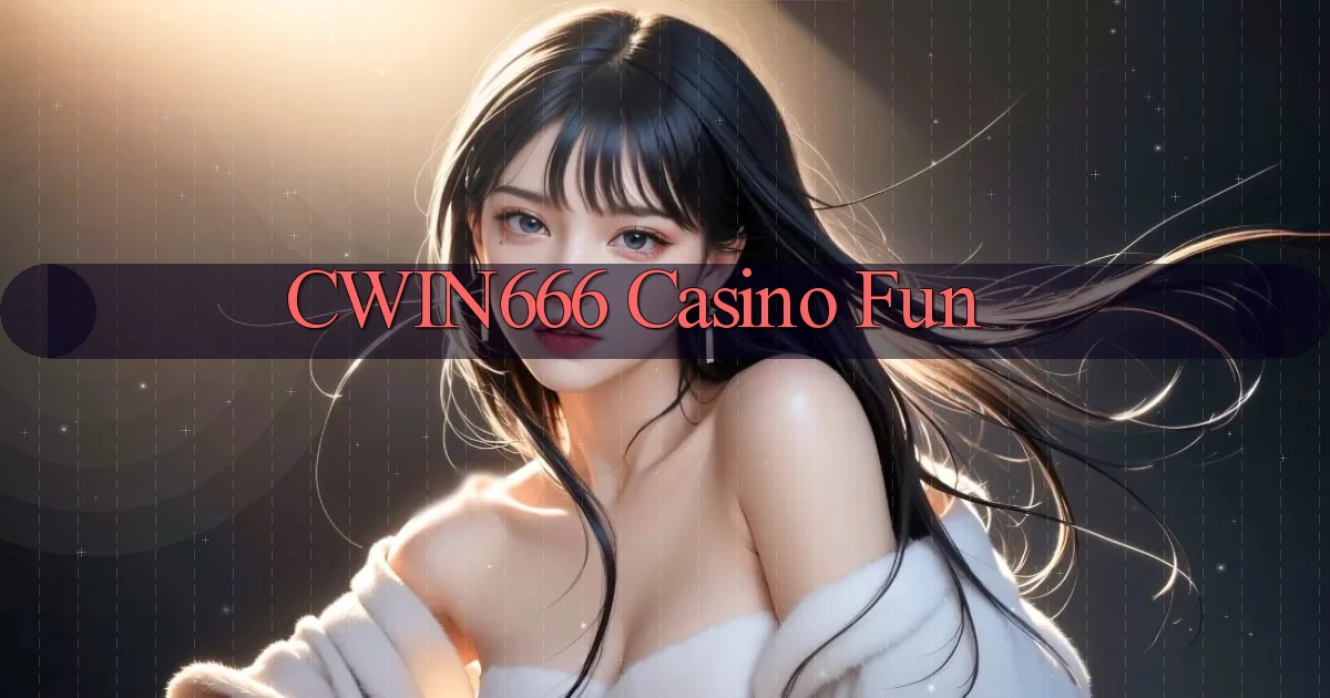 cwin666 casino fun