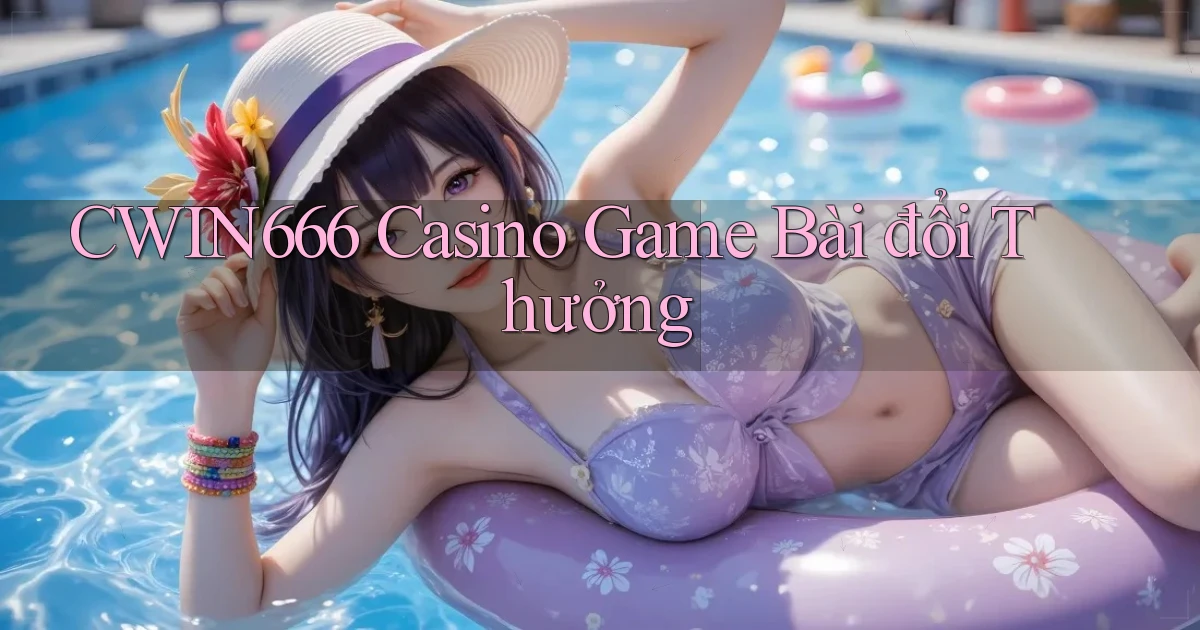 cwin666 casino game bài đổi thưởng