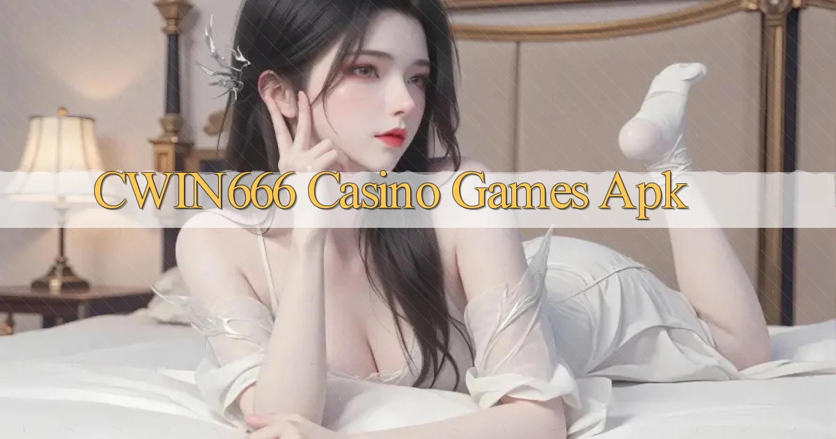 cwin666 casino games apk