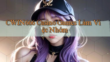 Cwin666  casino games làm việc nhóm