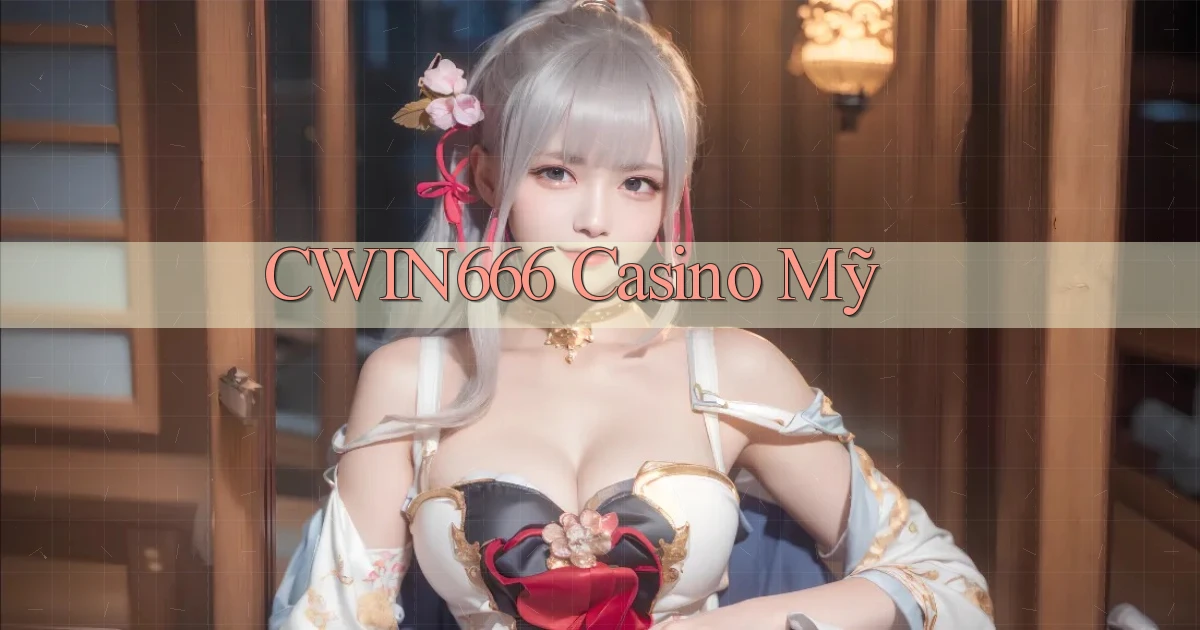 cwin666 casino mỹ