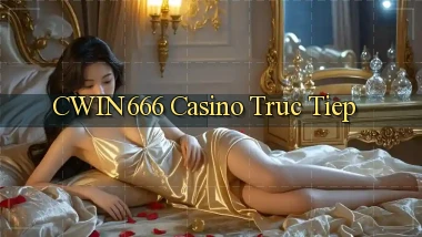 cwin666 casino truc tiep