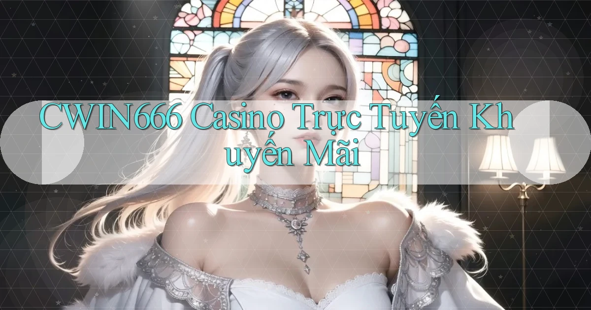 cwin666 casino trực tuyến khuyến mãi