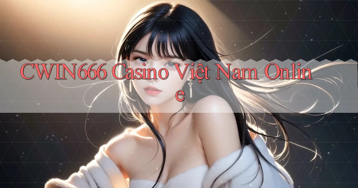cwin666 casino việt nam online