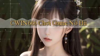 cwin666 chơi game nổ hũ
