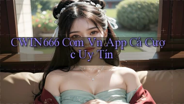 cwin666 com vn app cá cược uy tín