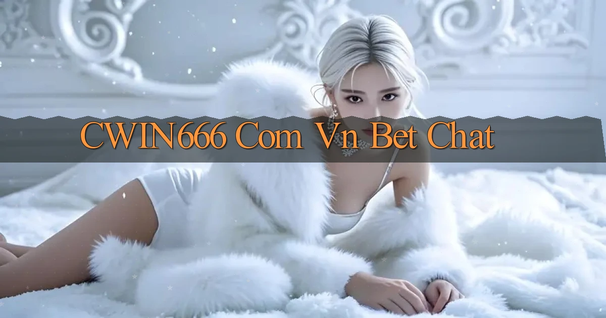 cwin666 com vn bet chat