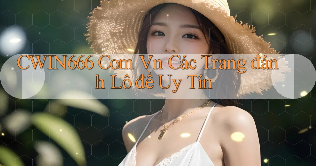 cwin666 com vn các trang đánh lô đề uy tín