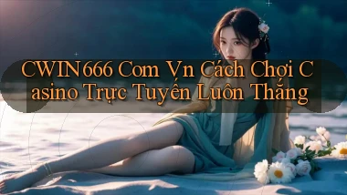 cwin666 com vn cách chơi casino trực tuyến luôn thắng