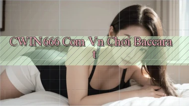cwin666 com vn chơi baccarat