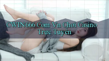 cwin666 com vn chơi casino trực tuyến