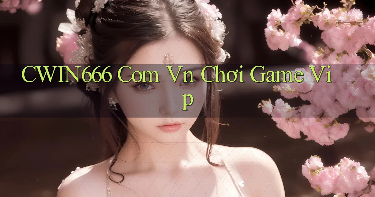 cwin666 com vn chơi game vip