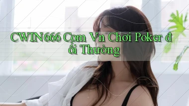 cwin666 com vn chơi poker đổi thưởng