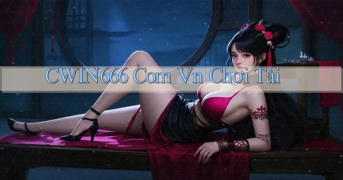 cwin666 com vn chơi tài