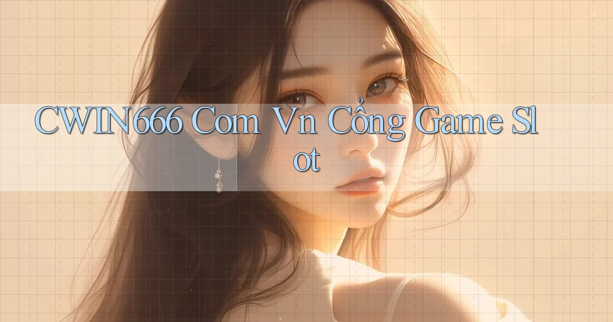 cwin666 com vn cổng game slot