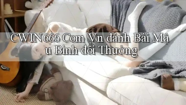 cwin666 com vn đánh bài mậu binh đổi thưởng