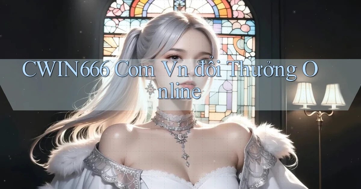 cwin666 com vn đổi thưởng online