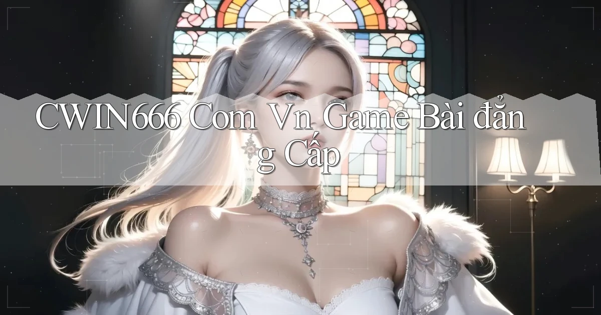 cwin666 com vn game bài đẳng cấp