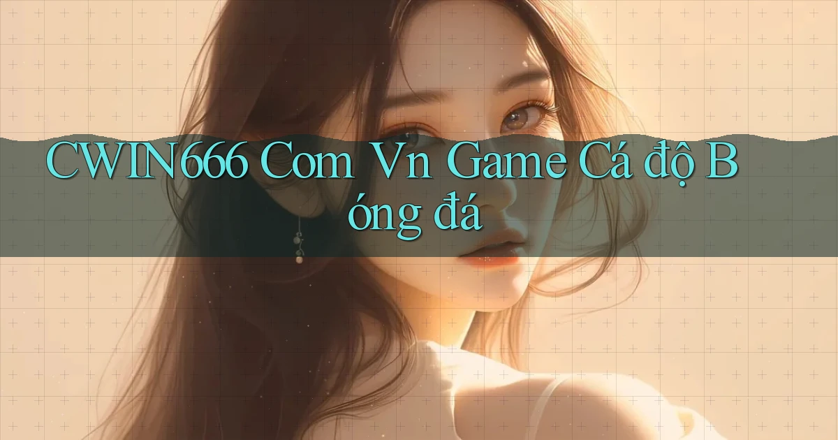 cwin666 com vn game cá độ bóng đá
