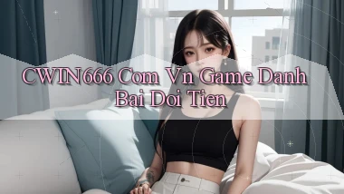cwin666 com vn game danh bai doi tien
