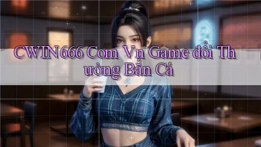 cwin666 com vn game đổi thưởng bắn cá