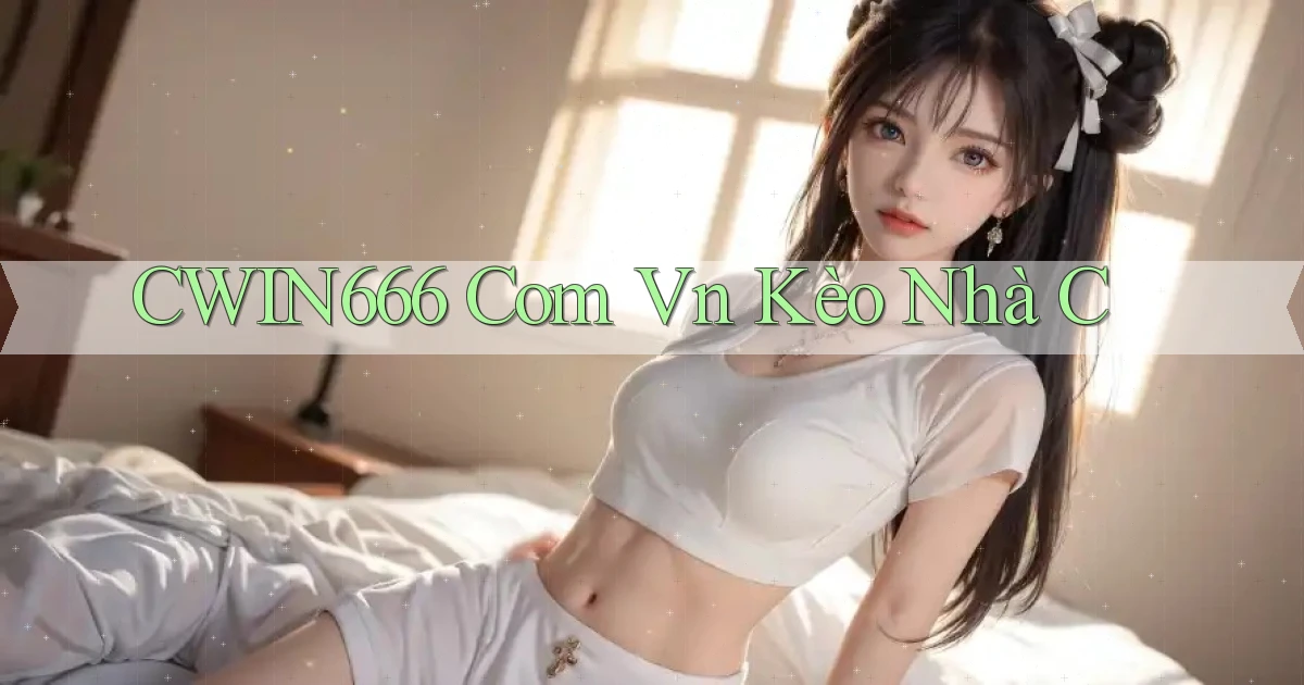 cwin666 com vn kèo nhà c