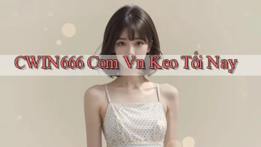 cwin666 com vn keo tối nay