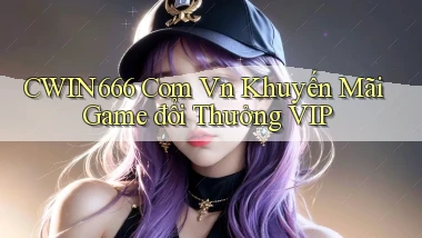cwin666 com vn khuyến mãi game đổi thưởng VIP