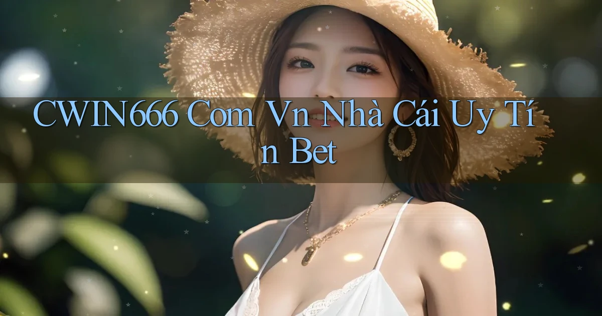 cwin666 com vn nhà cái uy tín bet