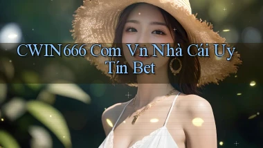 cwin666 com vn nhà cái uy tín bet