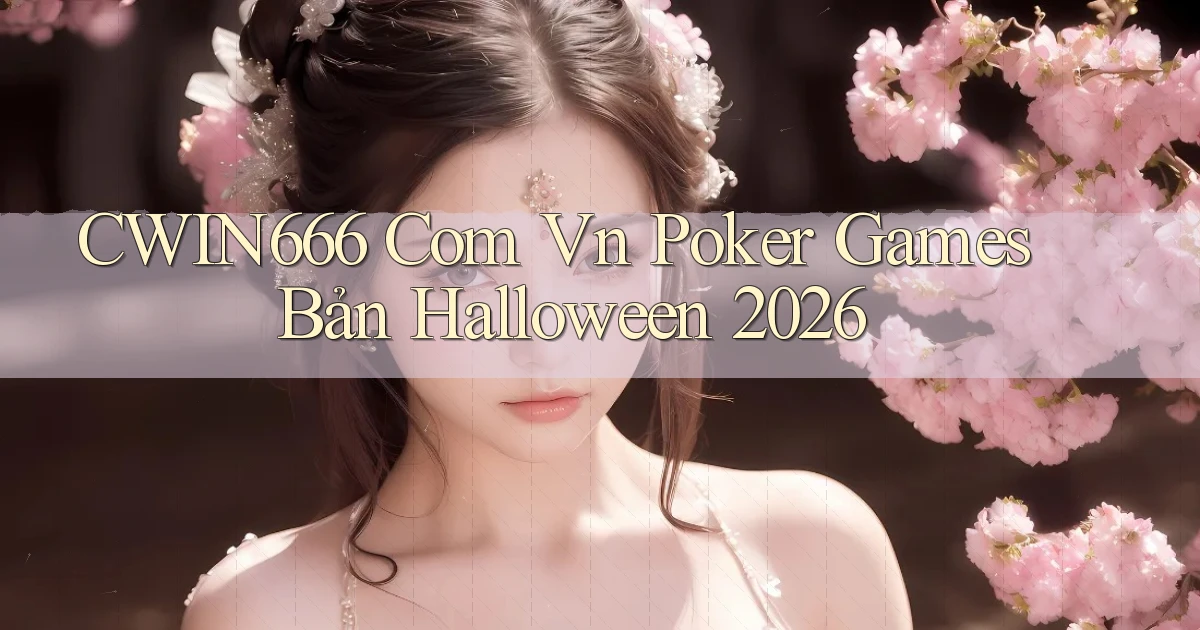 cwin666 com vn poker games bản Halloween 2026
