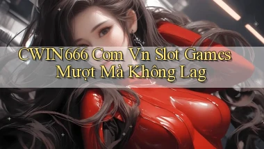 cwin666 com vn slot games mượt mà không lag