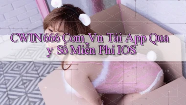 cwin666 com vn tải app quay số miễn phí iOS