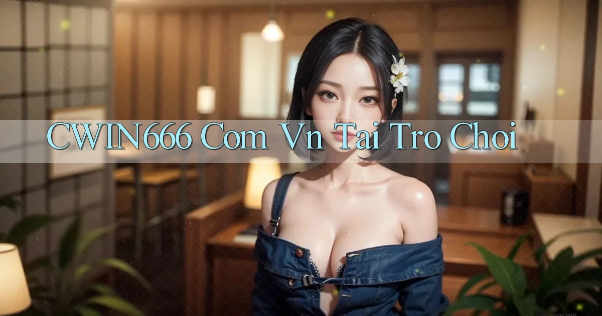 cwin666 com vn tai tro choi