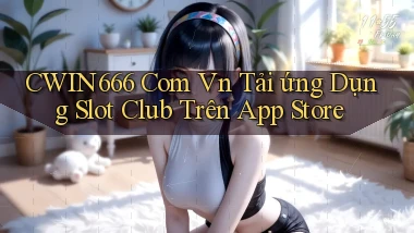 cwin666 com vn tải ứng dụng slot club trên App Store