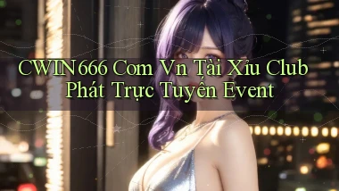 cwin666 com vn tài xỉu club phát trực tuyến event