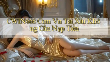 cwin666 com vn tài xỉu không cần nạp tiền