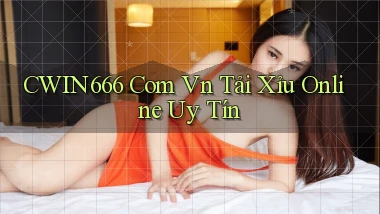 cwin666 com vn tải xỉu online uy tín