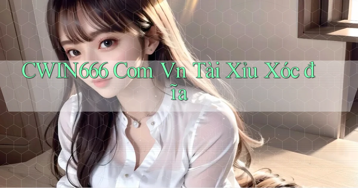 cwin666 com vn tài xỉu xóc đĩa