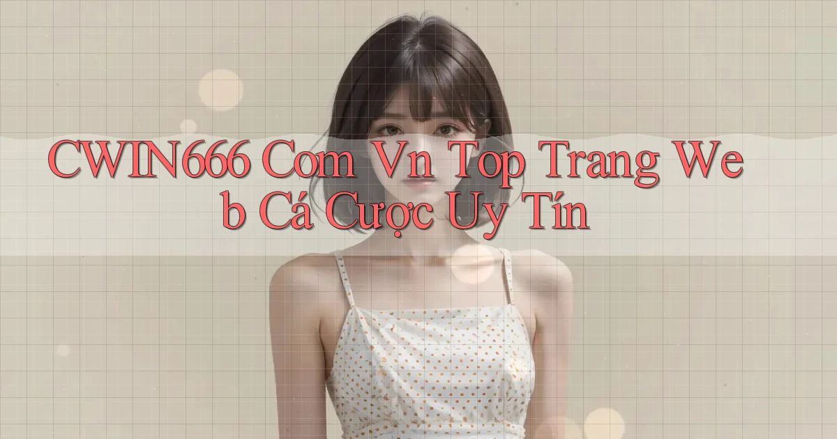 cwin666 com vn top trang web cá cược uy tín